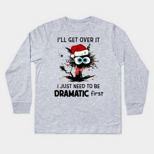 Cat Santa Hat I'll Get Over It Need To Be Dramatic First Kids Long Sleeve T-Shirt